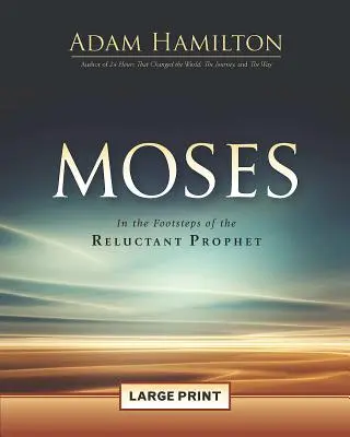 Moise: Pe urmele profetului reticent - Moses: In the Footsteps of the Reluctant Prophet
