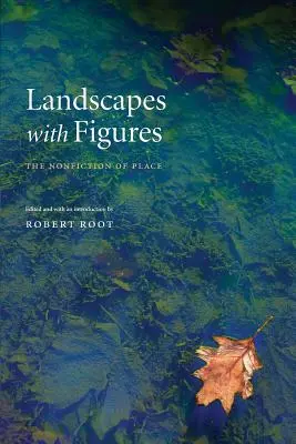 Peisaje cu figuri: Nonficțiunea locului - Landscapes with Figures: The Nonfiction of Place