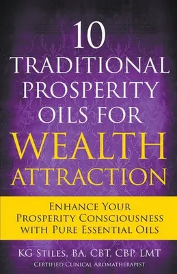 10 uleiuri tradiționale de prosperitate pentru atragerea bogăției Îmbunătățiți-vă conștiința prosperității cu uleiuri esențiale pure - 10 Traditional Prosperity Oils for Wealth Attraction Enhance Your Prosperity Consciousness with Pure Essential Oils