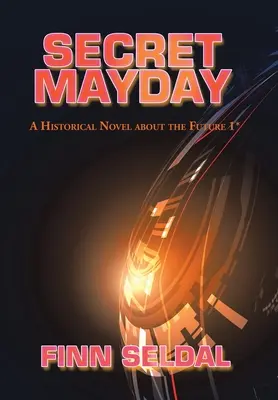 Secret Mayday: Un roman istoric despre viitor 1* - Secret Mayday: A Historical Novel About the Future 1*