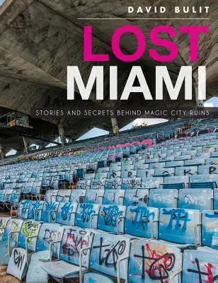 Lost Miami: Povești și secrete din spatele ruinelor orașului magic - Lost Miami: Stories and Secrets Behind Magic City Ruins