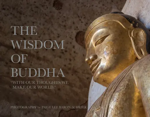 Înțelepciunea lui Buddha: Un pelerinaj fotografic în lumea tradițională a budismului - The Wisdom of Buddha: A Photographic Pilgrimage Into the Traditional World of Buddhism