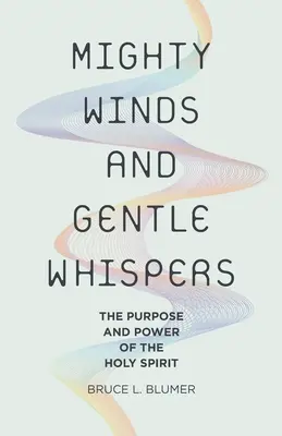 Vânturi puternice și șoapte blânde: Scopul și puterea Duhului Sfânt - Mighty Winds and Gentle Whispers: The Purpose and Power of the Holy Spirit