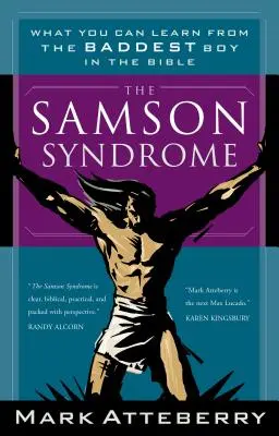 Sindromul Samson: Ce poți învăța de la cel mai rău băiat din Biblie - The Samson Syndrome: What You Can Learn from the Baddest Boy in the Bible
