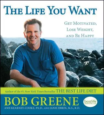 Viața pe care ți-o dorești: Fii motivat, slăbește și fii fericit - The Life You Want: Get Motivated, Lose Weight, and Be Happy