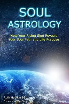 Astrologia sufletului: Cum îți dezvăluie zodia ascendentă calea sufletului tău și scopul vieții tale - Soul Astrology: How Your Rising Sign Reveals Your Soul Path and Life Purpose