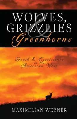 Lupi, Grizzlies și Greenhorns: Moarte și coexistență în vestul american - Wolves, Grizzlies and Greenhorns: Death and Coexistence in the American West