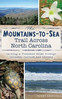 The Mountains-To-Sea Trail Across North Carolina: Mii de kilometri prin sălbăticie, cultură și istorie (Walking a Thousand Miles Through Wildness, Culture and History) - The Mountains-To-Sea Trail Across North Carolina: Walking a Thousand Miles Through Wildness, Culture and History