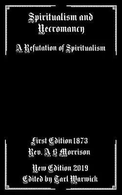 Spiritualism și necromanție: O refutare a spiritismului - Spiritualism and Necromancy: A Refutation of Spiritualism