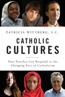 Culturi catolice: Cum pot răspunde parohiile la fața schimbătoare a catolicismului - Catholic Cultures: How Parishes Can Respond to the Changing Face of Catholicism
