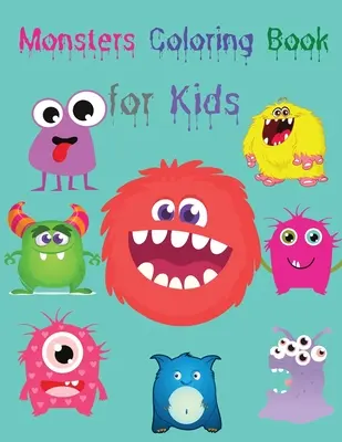 Carte de colorat monștri pentru copii: Cute and Scary Monsters to Color Funny Monsters Coloring Book for Kids Ages 4-8 Carte de colorat pentru copii de 4-8 ani Monst - Monsters Coloring Book for Kids: Cute and Scary Monsters to Color Funny Monsters Coloring Book for Kids Ages 4-8 Coloring Book for Kids Ages 4-8 Monst