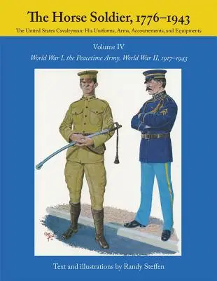 The Horse Soldier, 1917-1943, Volume 4: Primul Război Mondial, Armata pe timp de pace, Al Doilea Război Mondial, - The Horse Soldier, 1917-1943, Volume 4: World War I, the Peacetime Army, World War II,
