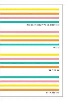 Cea mai bună non-ficțiune creativă, volumul 3 - The Best Creative Nonfiction, Volume 3