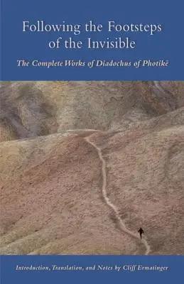 Urmând pașii invizibilului: Operele complete ale lui Diadochus din Photik - Following the Footsteps of the Invisible: The Complete Works of Diadochus of Photik
