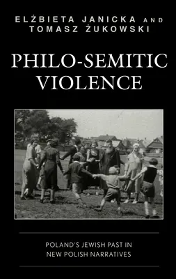 Violența filo-semită: Trecutul evreiesc al Poloniei în noile narațiuni poloneze - Philo-Semitic Violence: Poland's Jewish Past in New Polish Narratives