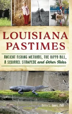 Louisiana Pastimes: Metode antice de pescuit, factura hipopotamului, o debandadă de veverițe și alte povești - Louisiana Pastimes: Ancient Fishing Methods, the Hippo Bill, a Squirrel Stampede and Other Tales