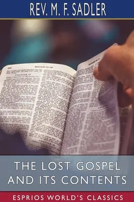 Evanghelia pierdută și conținutul ei (Esprios Classics) - The Lost Gospel and its Contents (Esprios Classics)
