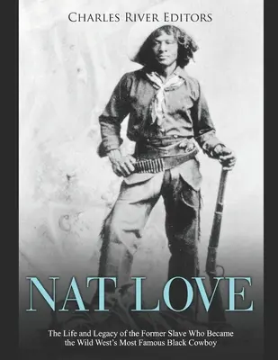 Nat Love: Viața și moștenirea fostului sclav care a devenit cel mai faimos cowboy negru din Vestul Sălbatic - Nat Love: The Life and Legacy of the Former Slave Who Became the Wild West's Most Famous Black Cowboy