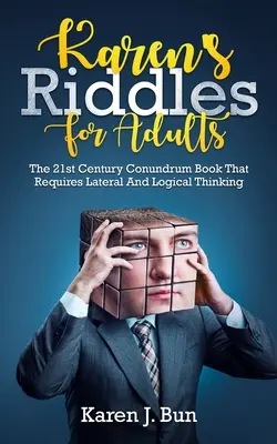 Ghicitorile lui Karen pentru adulți: Cartea cu enigme a secolului 21 care necesită gândire laterală și logică - Karen's Riddles For Adults: The 21st Century Conundrum Book That Requires Lateral And Logical Thinking