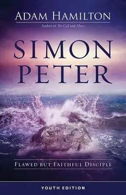 Simon Petru ediție pentru tineret: Discipolul cu defecte, dar credincios - Simon Peter Youth Edition: Flawed But Faithful Disciple