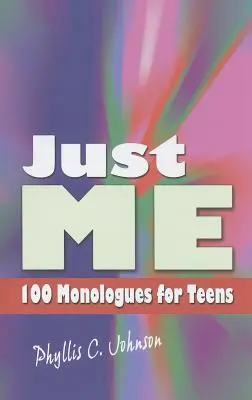 Doar eu: 100 de monologuri pentru adolescenți - Just Me: 100 Monologues for Teens