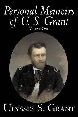 Memoriile personale ale lui U. S. Grant, volumul unu, istorie, biografie - Personal Memoirs of U. S. Grant, Volume One, History, Biography