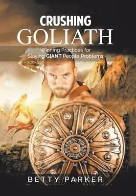 Crushing Goliath: Practici câștigătoare pentru înfrângerea problemelor uriașe ale oamenilor - Crushing Goliath: Winning Practices for Slaying Giant People Problems