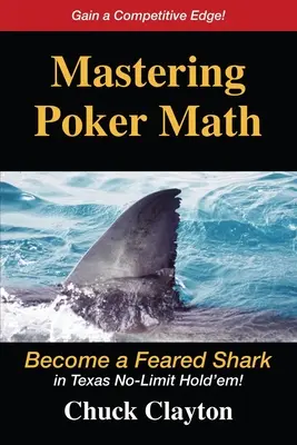 Mastering Poker Math: Deveniți un rechin de temut în Texas No-Limit Hold'em - Mastering Poker Math: Become a Feared Shark in Texas No-Limit Hold'em
