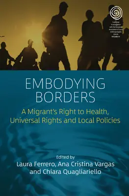 Însușirea frontierelor: Dreptul unui migrant la sănătate, drepturile universale și politicile locale - Embodying Borders: A Migrant's Right to Health, Universal Rights and Local Policies
