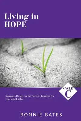 Trăind în speranță: Ciclul C Predici bazate pe a doua lecție pentru Postul Mare și Paști - Living In Hope: Cycle C Sermons Based on the Second Lessons for Lent and Easter
