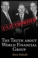 Adevărul despre World Financial Group: Fără autorizație - The Truth About World Financial Group: Unauthorized
