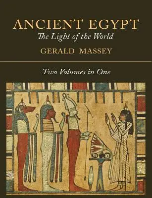 Egiptul antic: Lumina lumii [Două volume în unul singur] - Ancient Egypt: The Light of the World [Two Volumes In One]