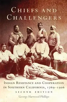 Chiefs and Challengers: Rezistența și cooperarea indienilor în California de Sud, 1769-1906 - Chiefs and Challengers: Indian Resistance and Cooperation in Southern California, 1769-1906