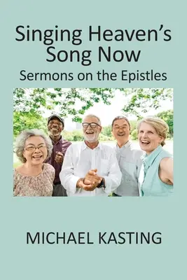 Cântând acum cântecul cerului: Predici la Epistole - Singing Heaven's Song Now: Sermons on the Epistles