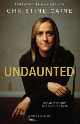 Neînfricat: Îndrăznește să faci ceea ce Dumnezeu te cheamă să faci - Undaunted: Daring to Do What God Calls You to Do