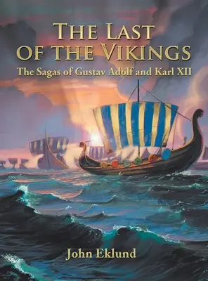 Ultimul dintre vikingi: Saga lui Gustav Adolf și Karl Xii - The Last of the Vikings: The Sagas of Gustav Adolf and Karl Xii