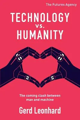 Tehnologie vs. Umanitate: Confruntarea viitoare dintre om și mașină - Technology vs. Humanity: The coming clash between man and machine