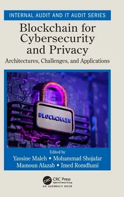 Blockchain pentru securitate cibernetică și confidențialitate: Architectures, Challenges, and Applications (Arhitecturi, provocări și aplicații) - Blockchain for Cybersecurity and Privacy: Architectures, Challenges, and Applications