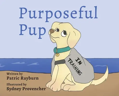 Purposeful Pup: Călătoria unui cățeluș pentru a deveni un câine de serviciu - Purposeful Pup: A Puppy's Journey to Become a Service Dog
