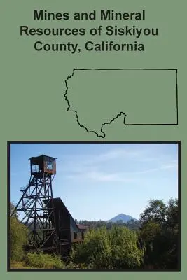 Minele și resursele minerale ale comitatului Siskiyou, California - Mines and Mineral Resources of Siskiyou County, California