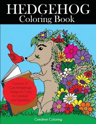 Hedgehog Carte de colorat: Cute Hedgehogs Designs to Color for Creativity and Relaxation. Hedgehogs Carte de colorat pentru adulți, adolescenți și copii care - Hedgehog Coloring Book: Cute Hedgehogs Designs to Color for Creativity and Relaxation. Hedgehogs Coloring Book for Adults, Teens, and Kids Who