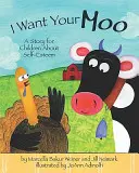 I Want Your Moo: O poveste pentru copii despre stima de sine - I Want Your Moo: A Story for Children about Self-Esteem