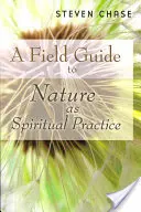 Ghid de teren pentru natura ca practică spirituală - A Field Guide to Nature as Spiritual Practice