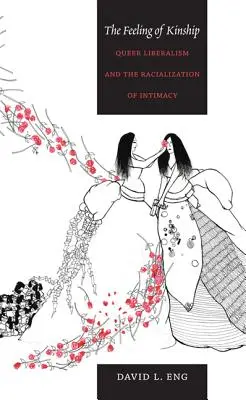 Sentimentul de rudenie: Liberalismul Queer și rasializarea intimității (Queer Liberalism and the Racialization of Intimacy) - The Feeling of Kinship: Queer Liberalism and the Racialization of Intimacy