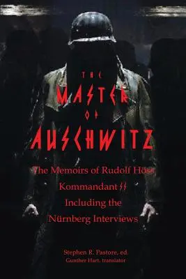 Maestrul de la Auschwitz: Memoriile lui Rudolf Hoess, Kommandant SS - The Master of Auschwitz: Memoirs of Rudolf Hoess, Kommandant SS