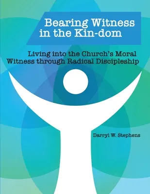 A da mărturie în rudenie (Bearing Witness in the Kin-dom): Trăind în mărturia morală a Bisericii prin ucenicie radicală - Bearing Witness in the Kin-dom: Living into the Church's Moral Witness through Radical Discipleship