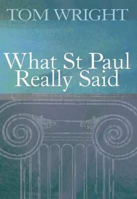 Ce a spus cu adevărat Sfântul Pavel - What St Paul Really Said