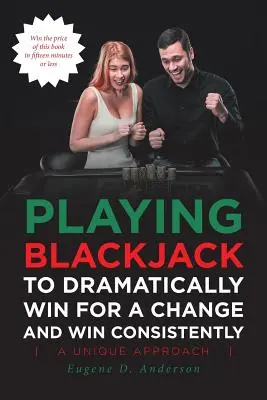 Jocul de blackjack pentru a câștiga dramatic pentru o schimbare și a câștiga în mod constant - Playing Blackjack To Dramatically Win For A Change and Win Consistently