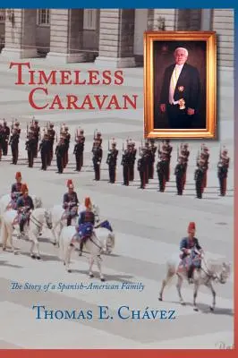 Caravana atemporală: Povestea unei familii hispano-americane - Timeless Caravan: The Story of a Spanish-American Family