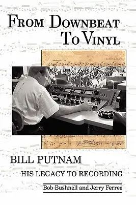 De la Downbeat la vinil: Moștenirea lui Bill Putnam pentru industria înregistrărilor - From Downbeat to Vinyl: Bill Putnam's Legacy to the Recording Industry
